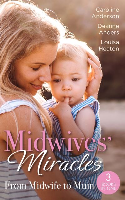 Cover for Caroline Anderson · Midwives' Miracles: From Midwife To Mum: The Midwife's Longed-for Baby (Yoxburgh Park Hospital) / from Midwife to Mummy / the Baby That Changed Her Life (Paperback Book) (2022)