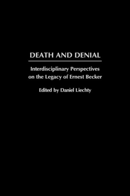 Cover for Daniel Liechty · Death and Denial: Interdisciplinary Perspectives on the Legacy of Ernest Becker (Hardcover Book) (2002)