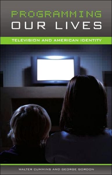 Cover for Walter Cummins · Programming Our Lives: Television and American Identity (Inbunden Bok) (2006)