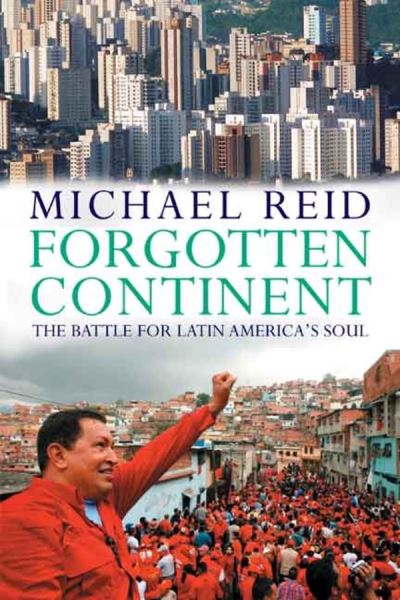 Cover for Michael Reid · Forgotten Continent - The Battle for Latin America´s Soul - with a new introduction (Paperback Book) (2009)