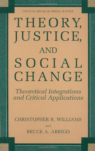 Cover for Christopher R. Williams · Theory, Justice, and Social Change: Theoretical Integrations and Critical Applications - Critical Issues in Social Justice (Hardcover Book) [2004 edition] (2004)