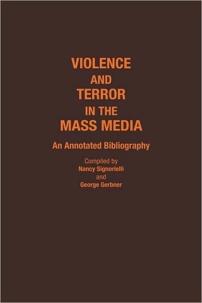 Cover for George Gerbner · Violence and Terror in the Mass Media: An Annotated Bibliography - Bibliographies and Indexes in Sociology (Hardcover Book) [Annotated edition] (1988)