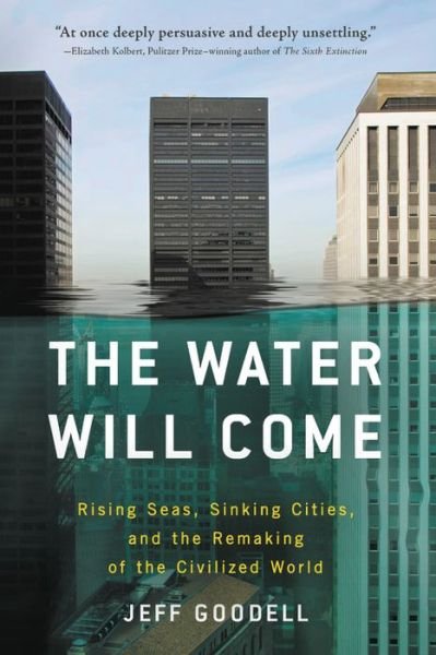 Cover for Jeff Goodell · The Water Will Come: Rising Seas, Sinking Cities, and the Remaking of the Civilized World (Pocketbok) (2018)