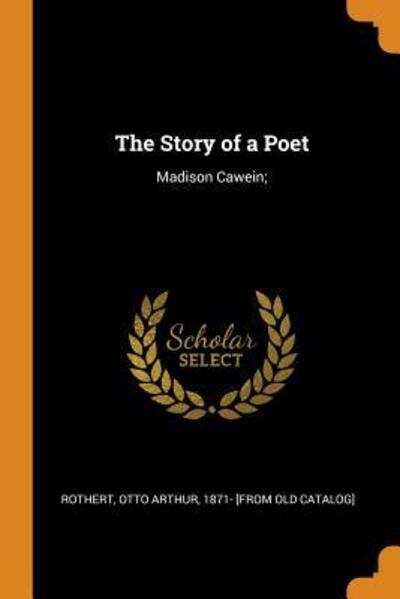 Cover for Otto Arthur Rothert · The Story of a Poet Madison Cawein; (Paperback Book) (2018)