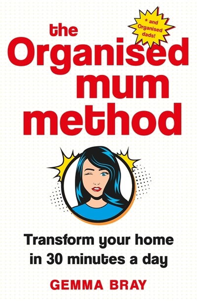 Cover for Gemma Bray · The Organised Mum Method: Transform your home in 30 minutes a day (Hardcover Book) (2019)