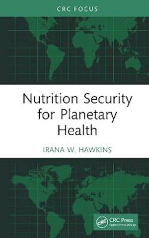 Cover for Hawkins, Irana (Public Health Program, Walden University, Minneapolis, USA) · Nutrition Security for Planetary Health (Hardcover Book) (2025)