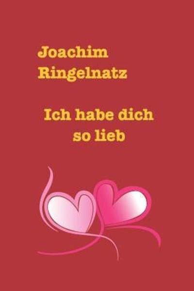 Cover for Joachim Ringelnatz · Ich hab dich so lieb (Pocketbok) (2021)