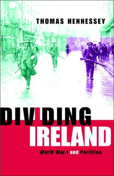 Cover for Thomas Hennessey · Dividing Ireland: World War One and Partition (Hardcover Book) (1998)