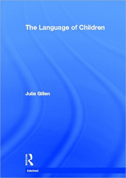 Cover for Gillen, Julia (Lancaster University, UK) · The Language of Children - Intertext (Hardcover Book) (2003)