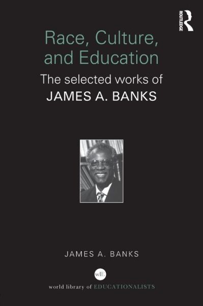 Cover for Banks, James A. (University of Washington, Seattle, USA) · Race, Culture, and Education: The Selected Works of James A. Banks - World Library of Educationalists (Paperback Book) [New edition] (2006)