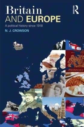 Cover for Crowson, N.J. (University of Birmingham, UK) · Britain and Europe: A Political History Since 1918 (Paperback Book) (2010)