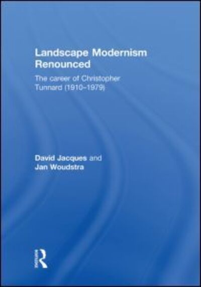 Cover for David Jacques · Landscape Modernism Renounced: The Career of Christopher Tunnard (1910-1979) (Hardcover Book) (2009)