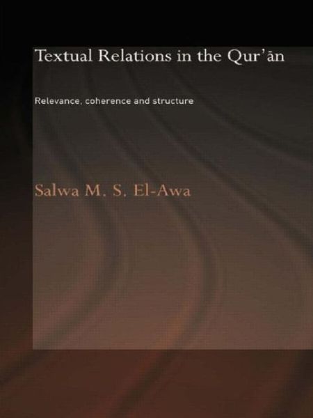 Cover for Salwa M. El-Awa · Textual Relations in the Qur'an: Relevance, Coherence and Structure - Routledge Studies in the Qur'an (Paperback Book) (2009)