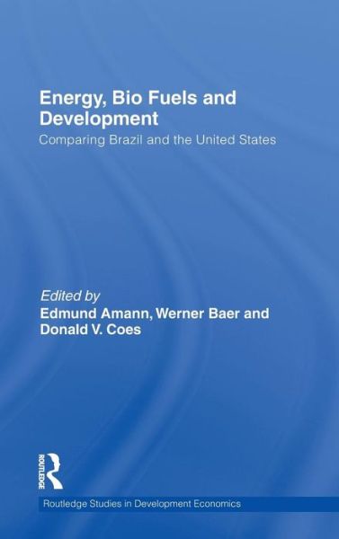 Cover for Edmund Amann · Energy, Bio Fuels and Development: Comparing Brazil and the United States - Routledge Studies in Development Economics (Hardcover Book) (2010)