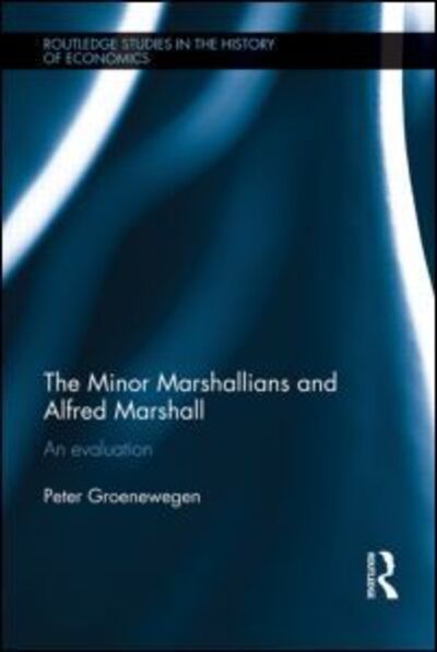 Cover for Groenewegen, Peter (University of Sydney, Australia) · The Minor Marshallians and Alfred Marshall: An Evaluation - Routledge Studies in the History of Economics (Hardcover Book) (2011)