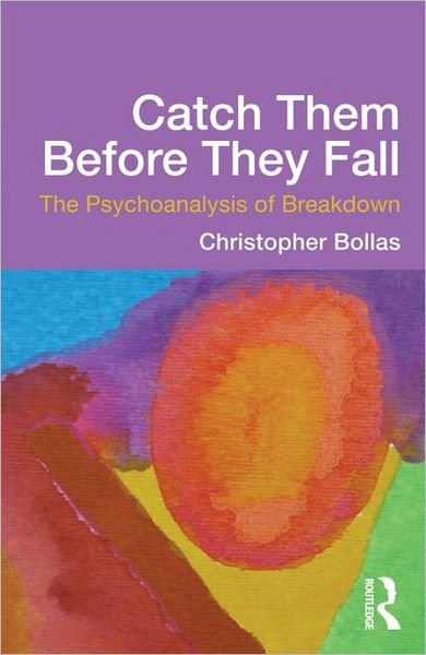 Catch Them Before They Fall: The Psychoanalysis of Breakdown - Bollas, Christopher (in private practice, California, USA) - Livros - Taylor & Francis Ltd - 9780415637206 - 13 de dezembro de 2012