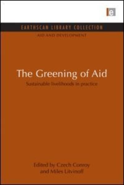Cover for Czech Conroy · The Greening of Aid: Sustainable livelihoods in practice - Aid and Development Set (Pocketbok) (2013)