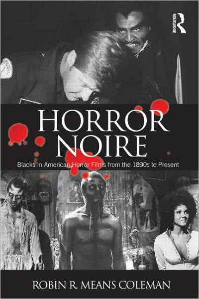 Cover for Means Coleman, Robin R. (Northwestern University, USA) · Horror Noire: Blacks in American Horror Films from the 1890s to Present (Paperback Book) (2011)