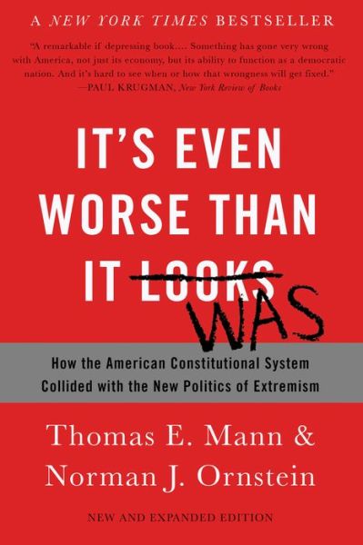 Cover for Norman Ornstein · It's Even Worse Than It Looks (Revised and Expanded Edition): How the American Constitutional System Collided with the New Politics of Extremism (Paperback Book) [Revised and Expanded edition] (2016)