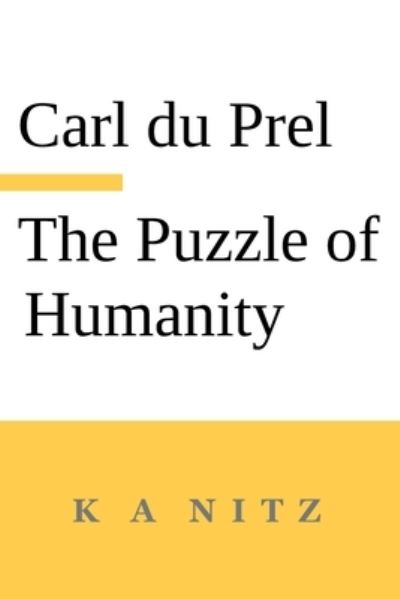 The Puzzle of Humanity - Carl Du Prel - Bücher - K a Nitz - 9780473635206 - 1. Juli 2022