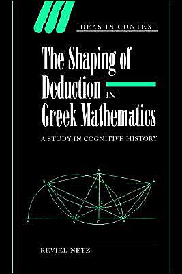 Cover for Netz, Reviel (Stanford University, California) · The Shaping of Deduction in Greek Mathematics: A Study in Cognitive History - Ideas in Context (Paperback Bog) (2003)