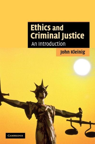 Cover for John Kleinig · Ethics and Criminal Justice: An Introduction - Cambridge Applied Ethics (Hardcover Book) (2008)