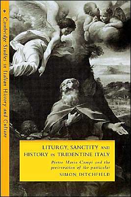 Cover for Ditchfield, Simon (University of York) · Liturgy, Sanctity and History in Tridentine Italy: Pietro Maria Campi and the Preservation of the Particular - Cambridge Studies in Italian History and Culture (Paperback Book) (2002)