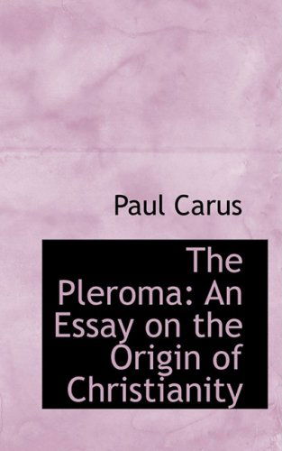 Cover for Paul Carus · The Pleroma: an Essay on the Origin of Christianity (Hardcover Book) (2008)