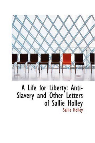 Cover for Sallie Holley · A Life for Liberty: Anti-slavery and Other Letters of Sallie Holley (Paperback Book) (2008)