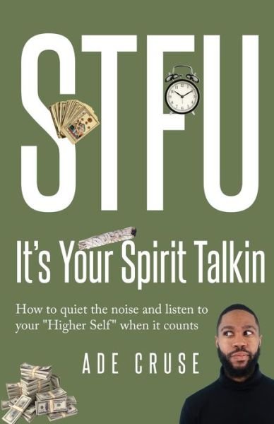 Cover for Ade Cruse · STFU It's Your Spirit Talkin: How to quiet the noise and listen to your Higher Self when it counts - Stfu It's Your Spirit Talkin (Pocketbok) (2019)