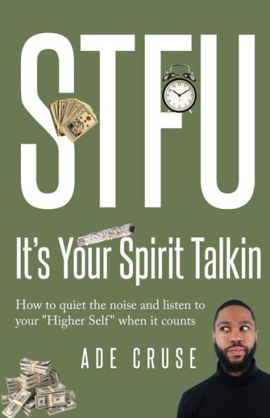 Cover for Ade Cruse · STFU It's Your Spirit Talkin: How to quiet the noise and listen to your Higher Self when it counts - Stfu It's Your Spirit Talkin (Paperback Book) (2019)