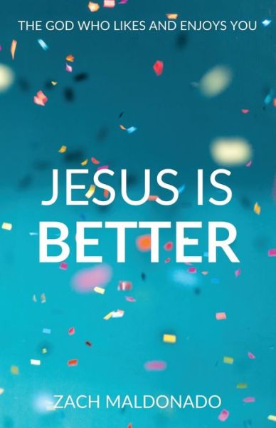 Cover for Zach Maldonado · Jesus Is Better: The God Who Likes and Enjoys You (Paperback Book) (2021)