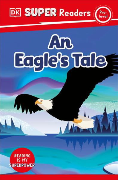 Cover for Dk · DK Super Readers Pre-Level an Eagle's Tale (Buch) (2024)