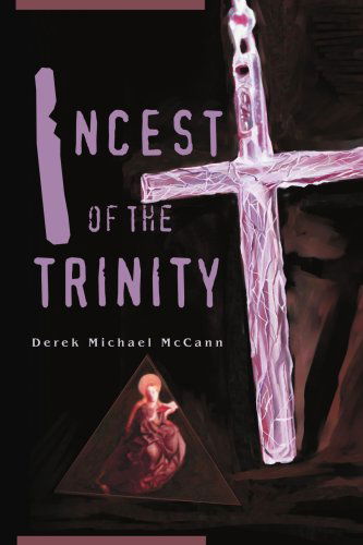 Incest of the Trinity - Mccann Derek - Books - iUniverse - 9780595265206 - February 28, 2003