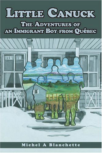 Cover for Michel Blanchette · Little Canuck: the Adventures of an Immigrant Boy from Québec (Pocketbok) (2005)