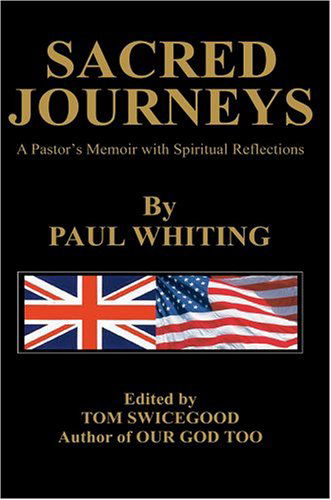 Sacred Journeys: a Pastor's Memoir with Spiritual Reflections - Paul Whiting - Books - iUniverse, Inc. - 9780595773206 - July 20, 2004