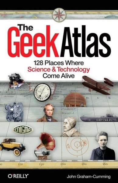 The Geek Atlas - John Graham?cumming - Kirjat - O'Reilly Media - 9780596523206 - tiistai 30. kesäkuuta 2009