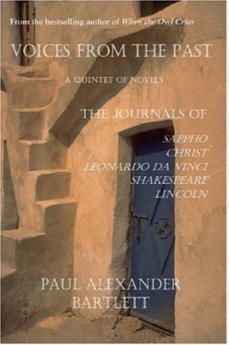 Cover for Paul Alexander Bartlett · Voices from the Past - a Quintet of Novels: Sappho's Journal, Christ's Journal, Leonardo Da Vinci's Journal, Shakespeare's Journal, Lincoln's Journal (Paperback Bog) (2006)