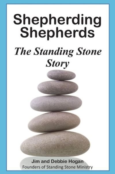 Cover for Jim and Debbie Hogan · Shepherding Shepherds: the Standing Stone Story (Taschenbuch) [Number 1 edition] (2013)