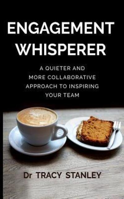 Cover for Tracy Stanley · Engagement Whisperer : A quieter and more collaborative approach to inspiring your team (Paperback Book) (2017)