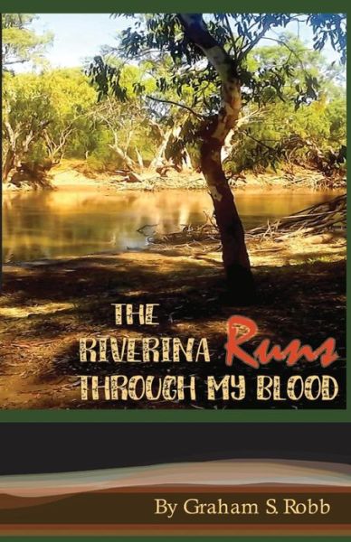 Cover for Graham S Robb · The Riverina Runs Through My Blood (Paperback Book) (2018)