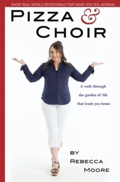 Cover for Rebecca Moore · Pizza and Choir: Short real-world devotionals that make you feel normal (Paperback Book) (2019)