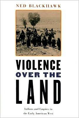 Cover for Ned Blackhawk · Violence over the Land: Indians and Empires in the Early American West (Paperback Bog) (2008)