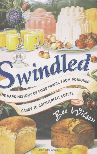 Cover for Bee Wilson · Swindled: the Dark History of Food Fraud, from Poisoned Candy to Counterfeit Coffee (Gebundenes Buch) [1st edition] (2008)