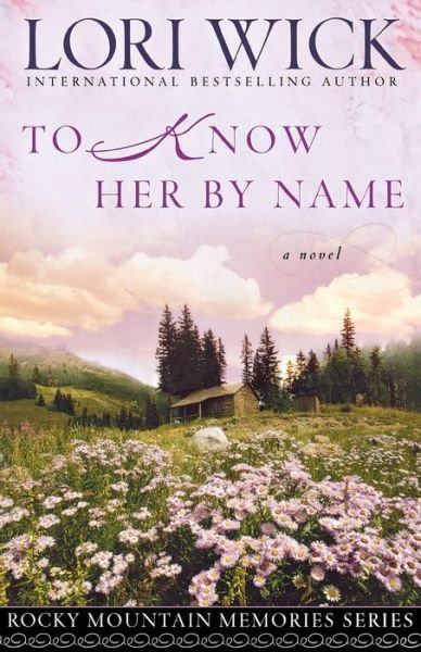 Cover for Lori Wick · To Know Her by Name - Rocky Mountain Memories (Pocketbok) (2006)