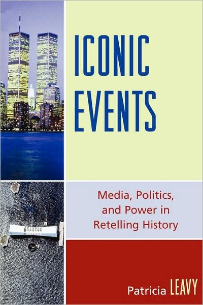 Cover for Patricia Leavy · Iconic Events: Media, Politics, and Power in Retelling History (Taschenbuch) (2007)