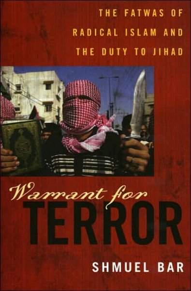 Cover for Shmuel Bar · Warrant for Terror: The Fatwas of Radical Islam, and the Duty of Jihad - Hoover Studies in Politics, Economics, and Society (Hardcover bog) (2006)