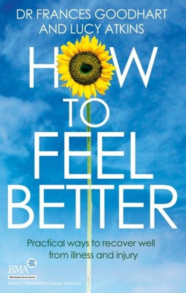 Cover for Dr Frances Goodhart · How to Feel Better: Practical ways to recover well from illness and injury (Paperback Book) (2015)