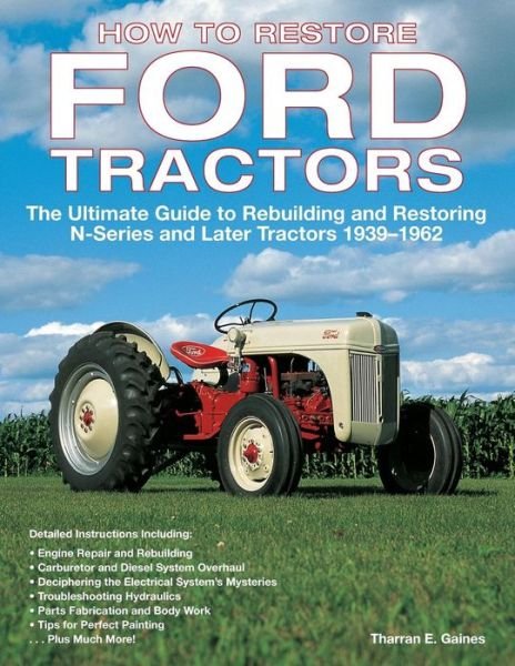 Cover for Tharran E Gaines · How to Restore Ford Tractors: The Ultimate Guide to Rebuilding and Restoring N-Series and Later Tractors 1939-1962 (Taschenbuch) (2008)