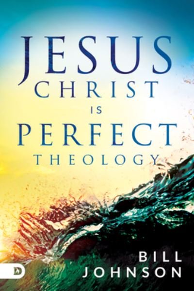 Cover for Bill Johnson · Jesus Christ is Perfect Theology (Paperback Bog) (2017)